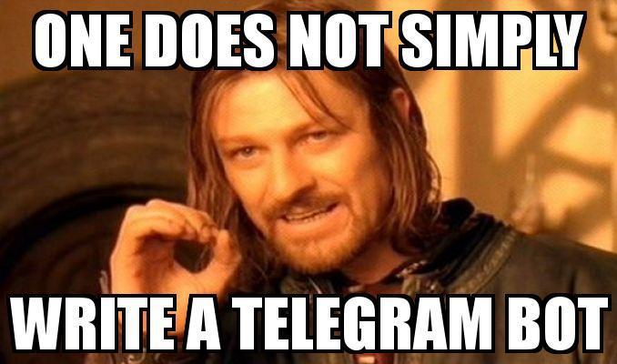 One does not simply write a Telegram Bot Meme